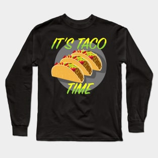 It's Taco Time Long Sleeve T-Shirt